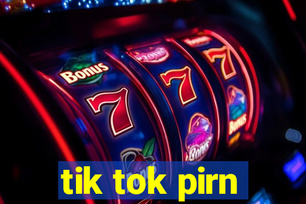 tik tok pirn