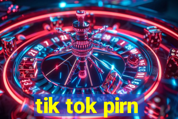 tik tok pirn