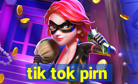 tik tok pirn