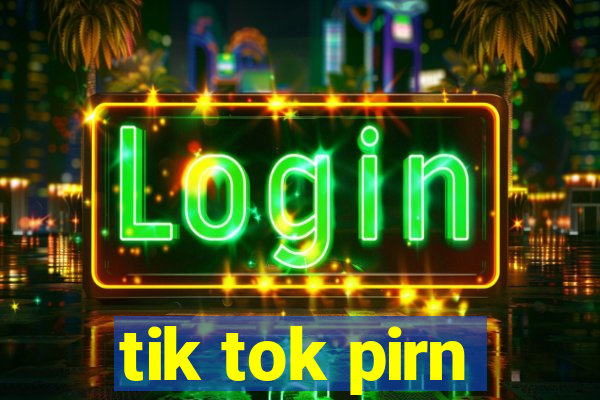 tik tok pirn