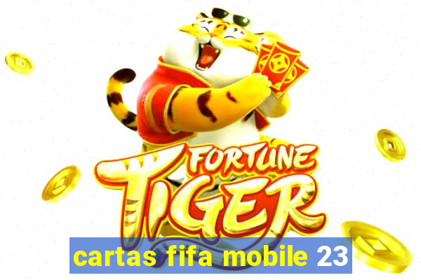 cartas fifa mobile 23