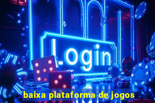 baixa plataforma de jogos