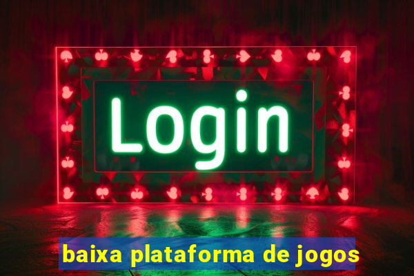 baixa plataforma de jogos