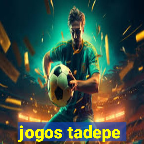 jogos tadepe