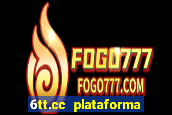 6tt.cc plataforma de jogos