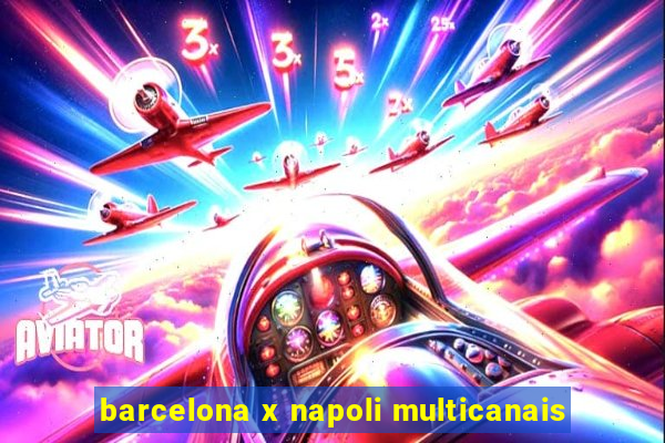 barcelona x napoli multicanais