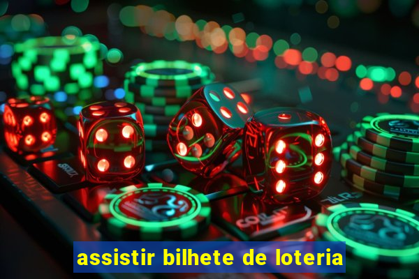 assistir bilhete de loteria