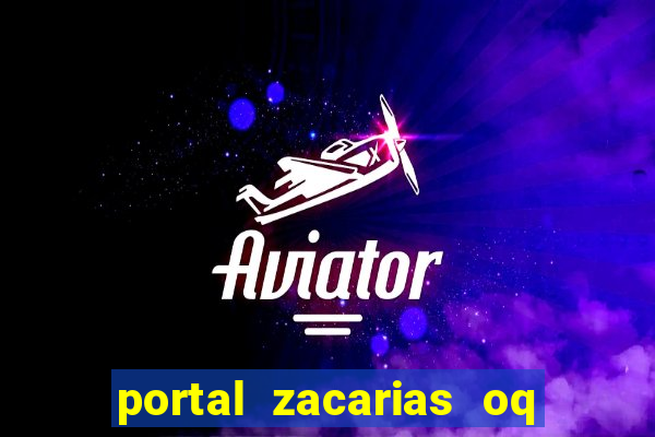 portal zacarias oq q e para falar