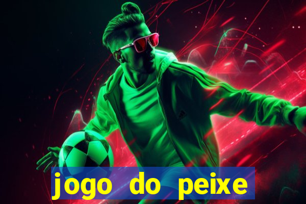 jogo do peixe ganhar dinheiro