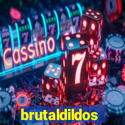 brutaldildos