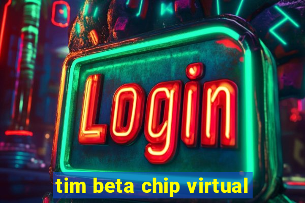 tim beta chip virtual