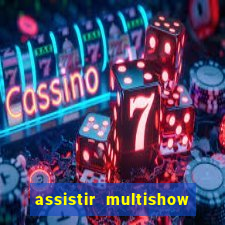 assistir multishow ao vivo