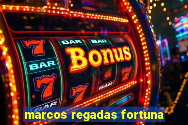 marcos regadas fortuna