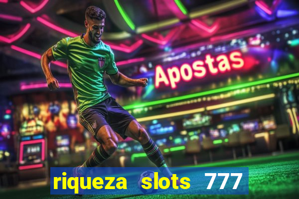 riqueza slots 777 paga mesmo