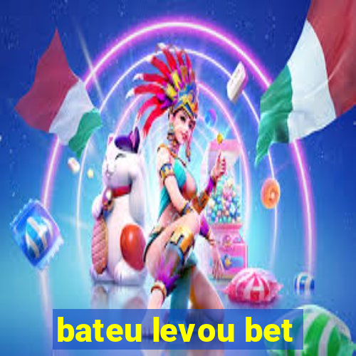 bateu levou bet