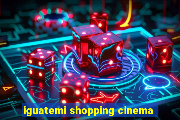 iguatemi shopping cinema