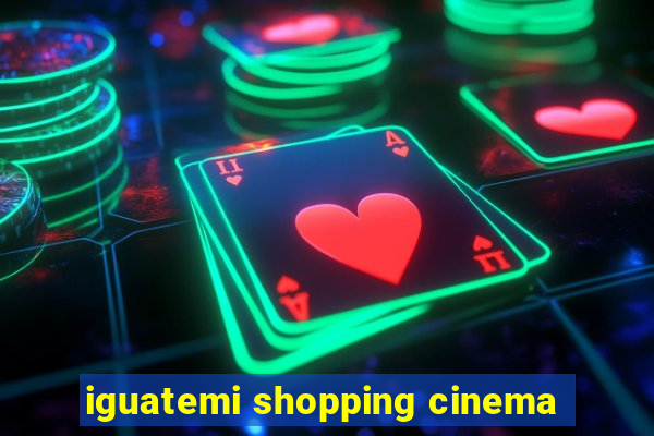 iguatemi shopping cinema