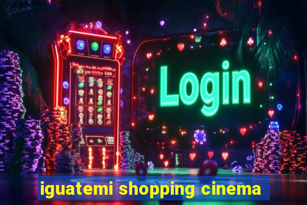 iguatemi shopping cinema