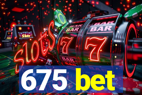 675 bet