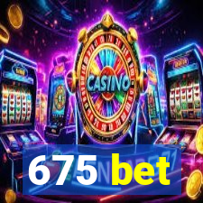 675 bet