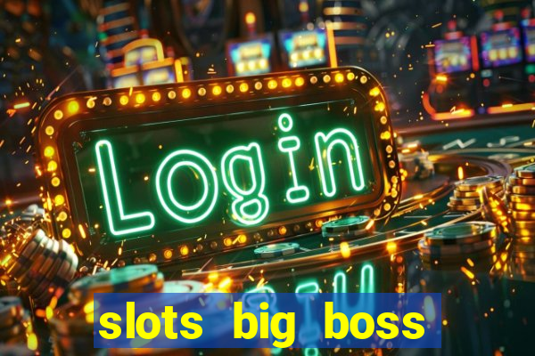 slots big boss paga mesmo