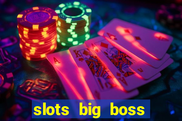 slots big boss paga mesmo