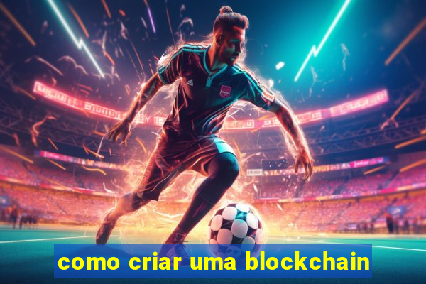 como criar uma blockchain