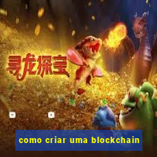 como criar uma blockchain