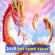 2959 bet como sacar