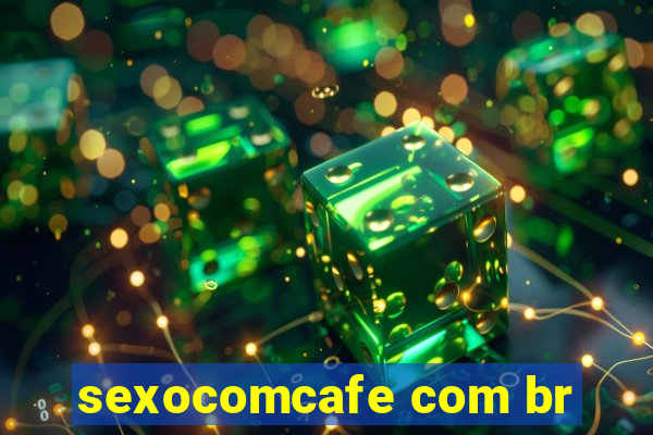 sexocomcafe com br