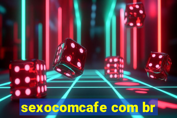 sexocomcafe com br