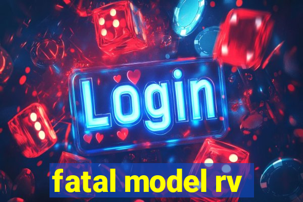 fatal model rv