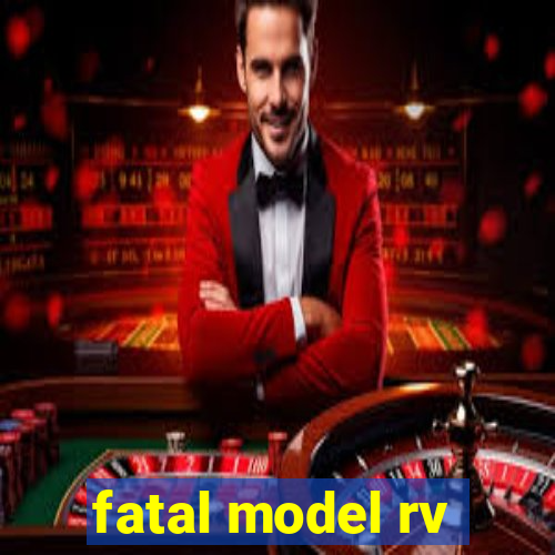 fatal model rv