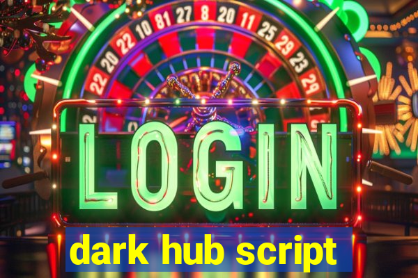 dark hub script