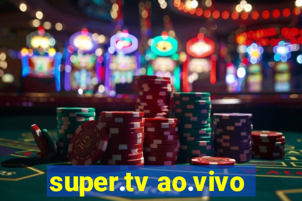 super.tv ao.vivo