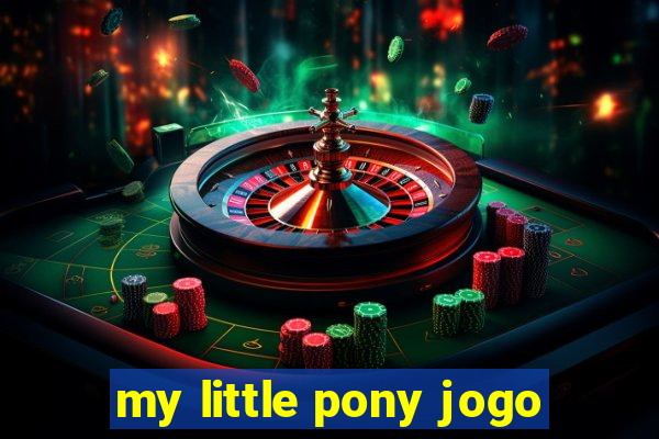 my little pony jogo