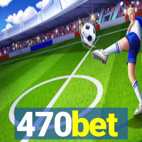 470bet