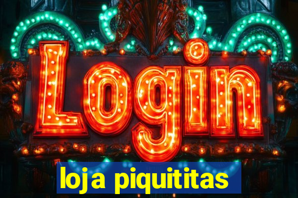 loja piquititas