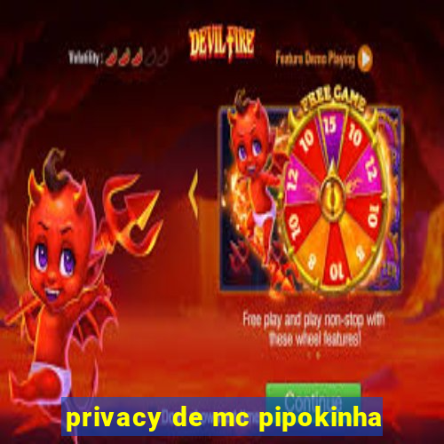 privacy de mc pipokinha