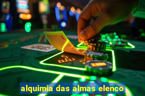 alquimia das almas elenco