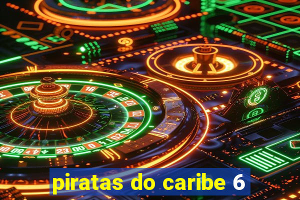 piratas do caribe 6