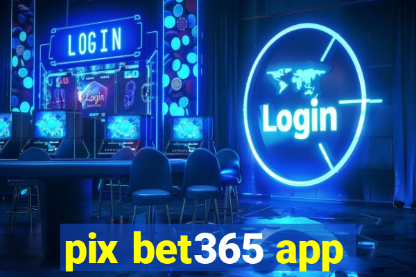 pix bet365 app