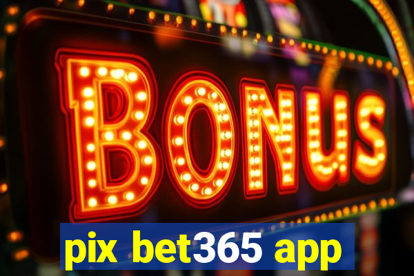 pix bet365 app