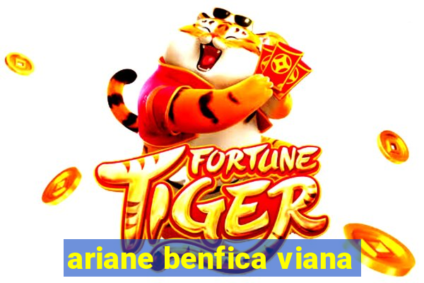 ariane benfica viana