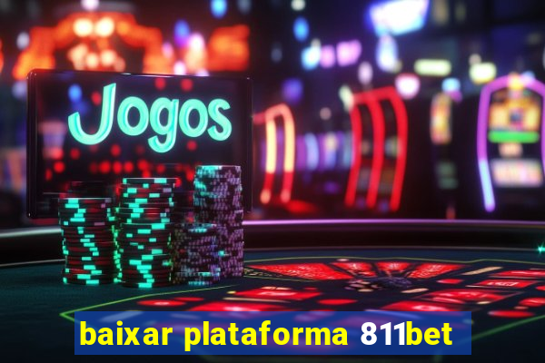 baixar plataforma 811bet