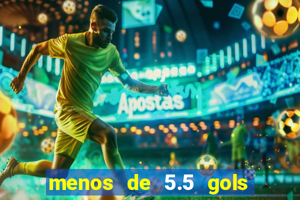 menos de 5.5 gols o que significa