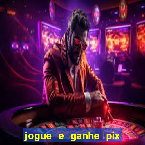 jogue e ganhe pix na hora