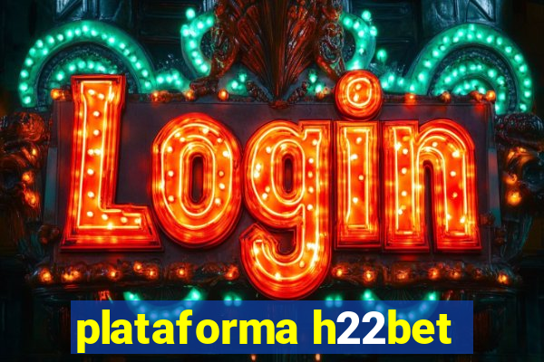 plataforma h22bet