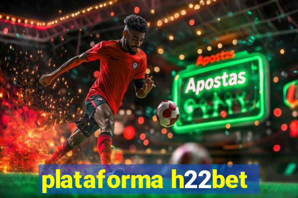 plataforma h22bet