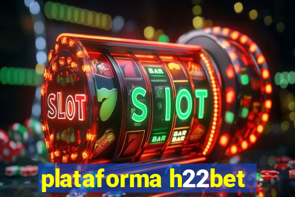 plataforma h22bet